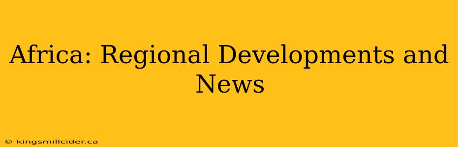 Africa: Regional Developments and News
