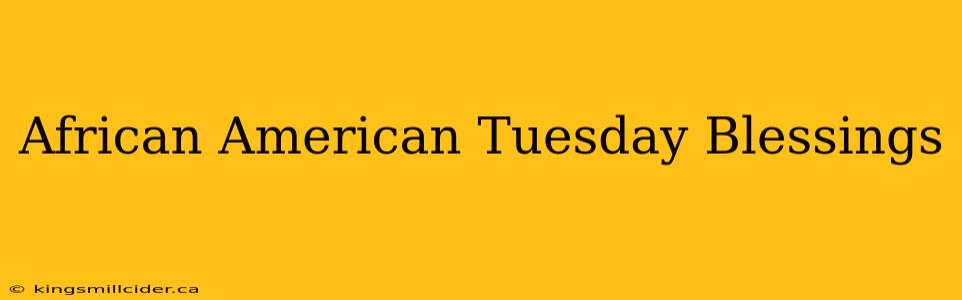 African American Tuesday Blessings