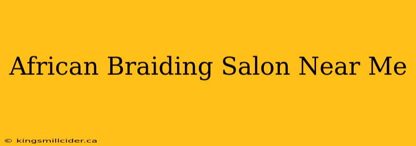 African Braiding Salon Near Me