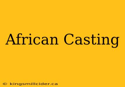 African Casting