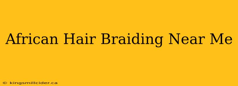 African Hair Braiding Near Me