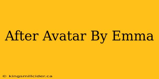 After Avatar By Emma