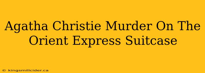 Agatha Christie Murder On The Orient Express Suitcase