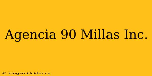 Agencia 90 Millas Inc.