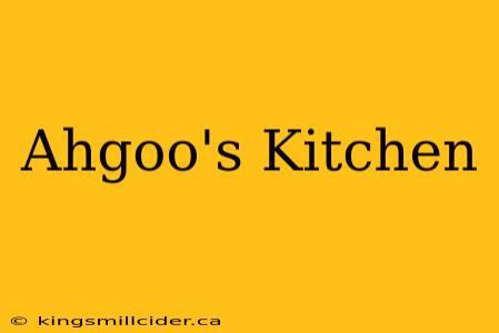 Ahgoo's Kitchen