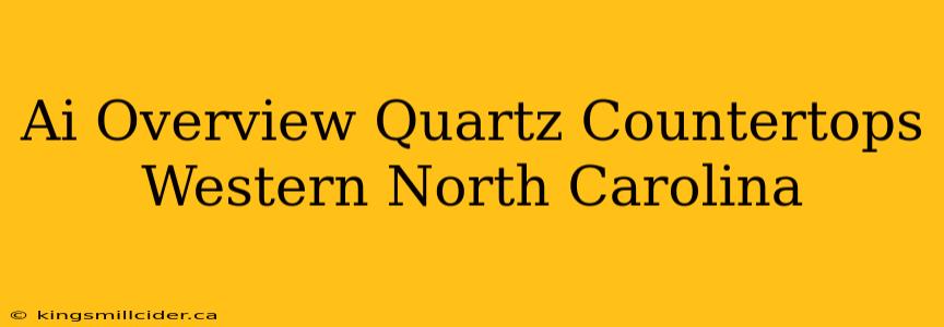 Ai Overview Quartz Countertops Western North Carolina