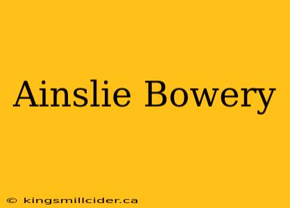 Ainslie Bowery