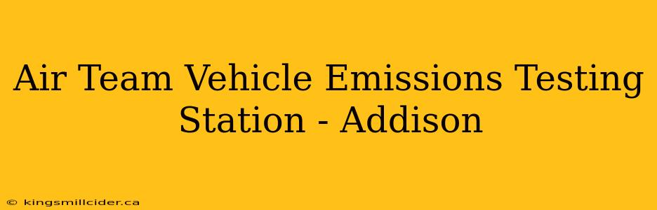 Air Team Vehicle Emissions Testing Station - Addison