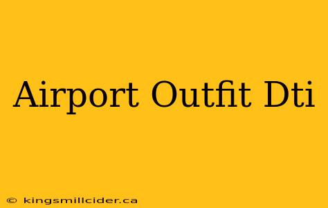 Airport Outfit Dti