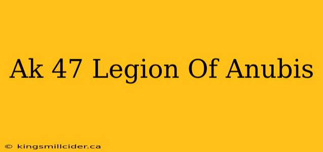 Ak 47 Legion Of Anubis