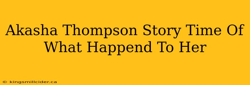 Akasha Thompson Story Time Of What Happend To Her