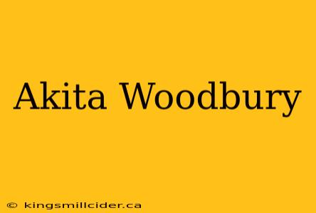 Akita Woodbury