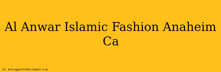 Al Anwar Islamic Fashion Anaheim Ca