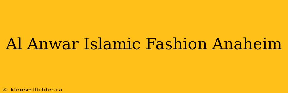 Al Anwar Islamic Fashion Anaheim