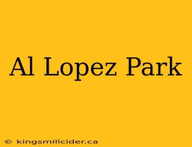 Al Lopez Park