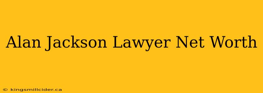 Alan Jackson Lawyer Net Worth