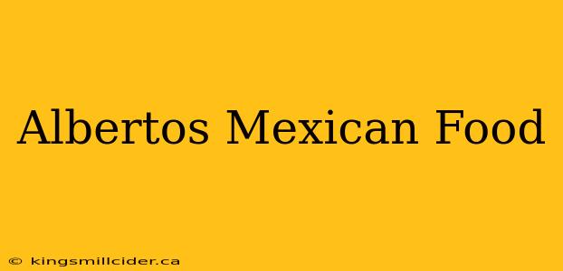 Albertos Mexican Food