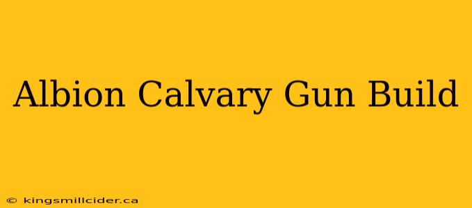 Albion Calvary Gun Build