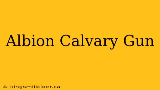 Albion Calvary Gun