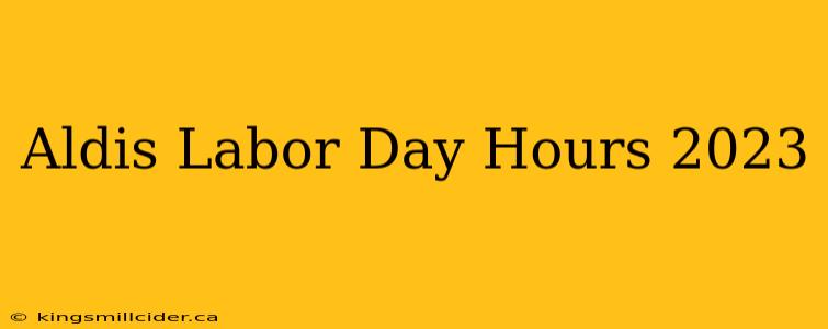 Aldis Labor Day Hours 2023