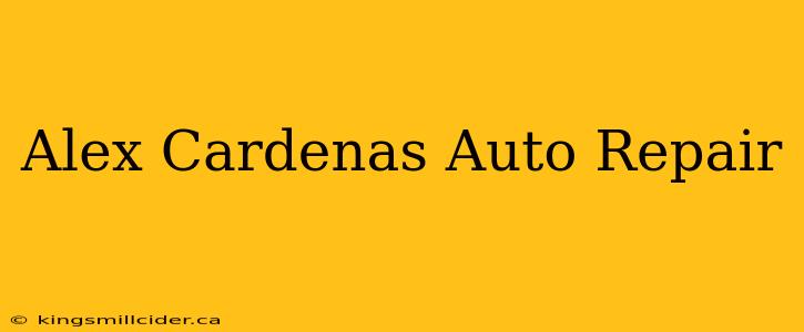 Alex Cardenas Auto Repair