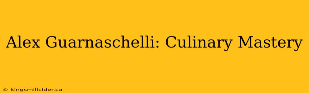 Alex Guarnaschelli: Culinary Mastery