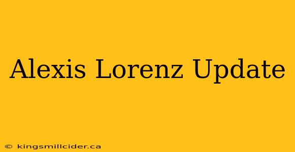 Alexis Lorenz Update