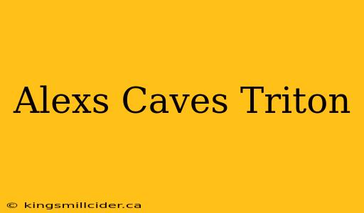 Alexs Caves Triton