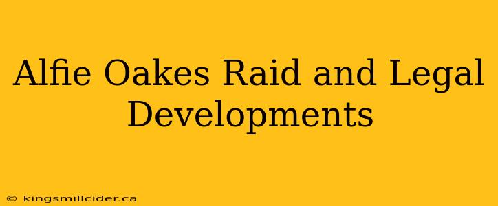 Alfie Oakes Raid and Legal Developments