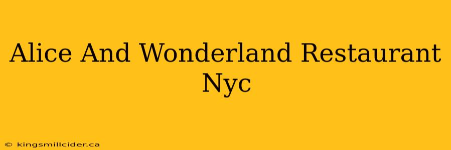 Alice And Wonderland Restaurant Nyc