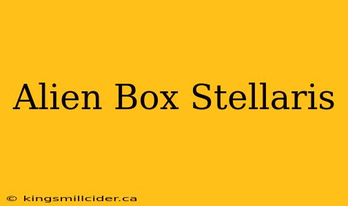 Alien Box Stellaris