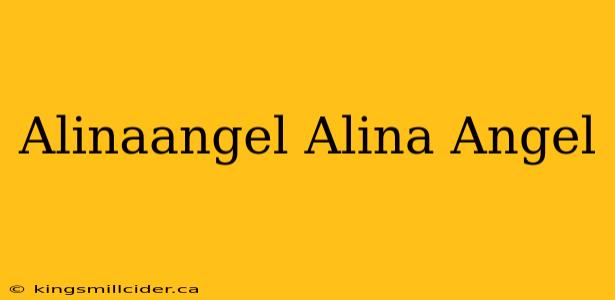 Alinaangel Alina Angel