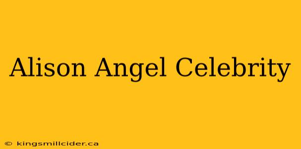 Alison Angel Celebrity