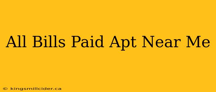 All Bills Paid Apt Near Me