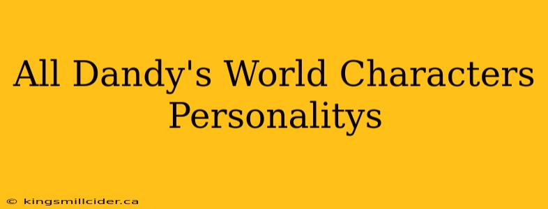 All Dandy's World Characters Personalitys