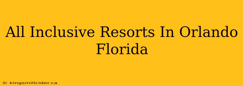 All Inclusive Resorts In Orlando Florida