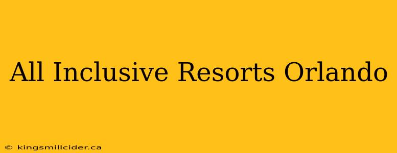 All Inclusive Resorts Orlando