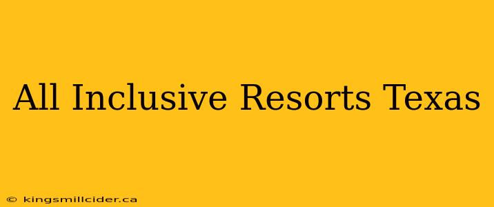 All Inclusive Resorts Texas