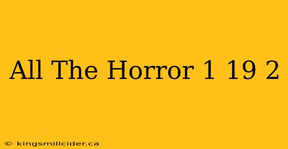 All The Horror 1 19 2