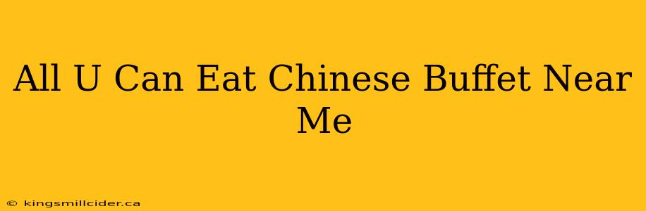 All U Can Eat Chinese Buffet Near Me