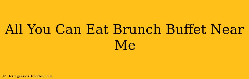 All You Can Eat Brunch Buffet Near Me