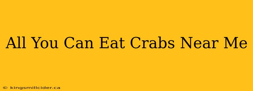 All You Can Eat Crabs Near Me