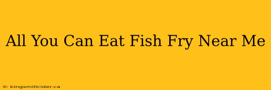 All You Can Eat Fish Fry Near Me