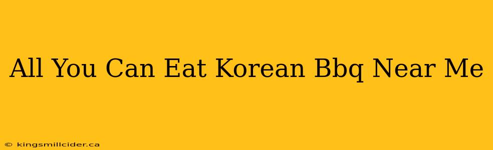 All You Can Eat Korean Bbq Near Me