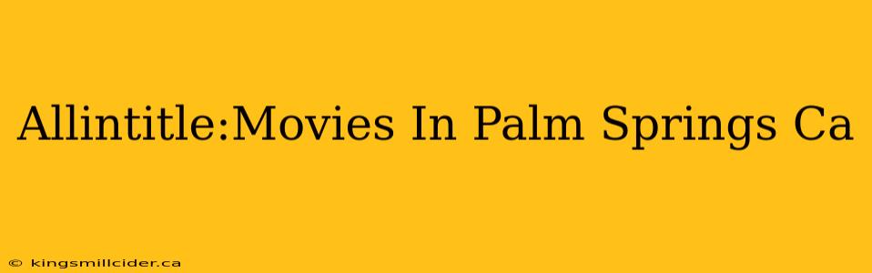 Allintitle:Movies In Palm Springs Ca