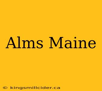 Alms Maine