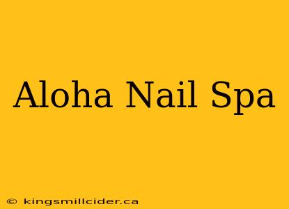 Aloha Nail Spa