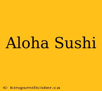 Aloha Sushi