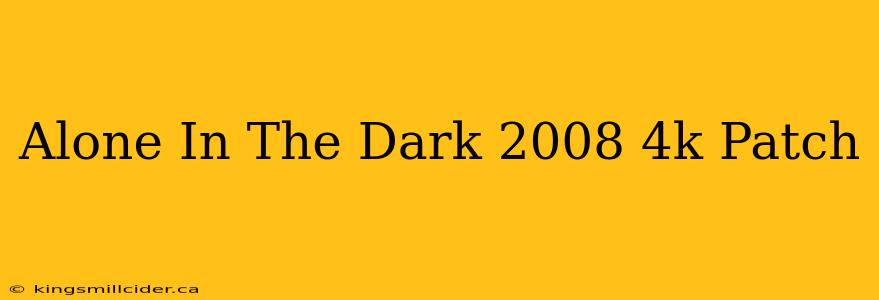 Alone In The Dark 2008 4k Patch