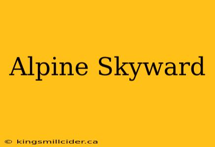 Alpine Skyward